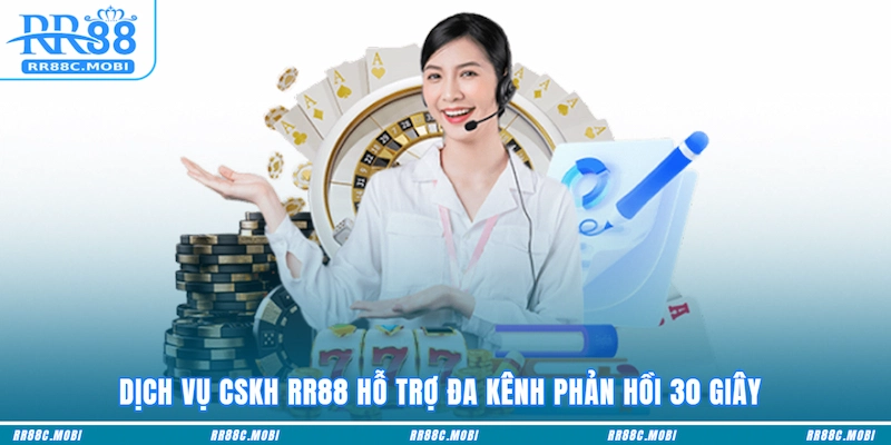 Dịch vụ CSKH RR88 hỗ trợ đa kênh phản hồi 30 giây 